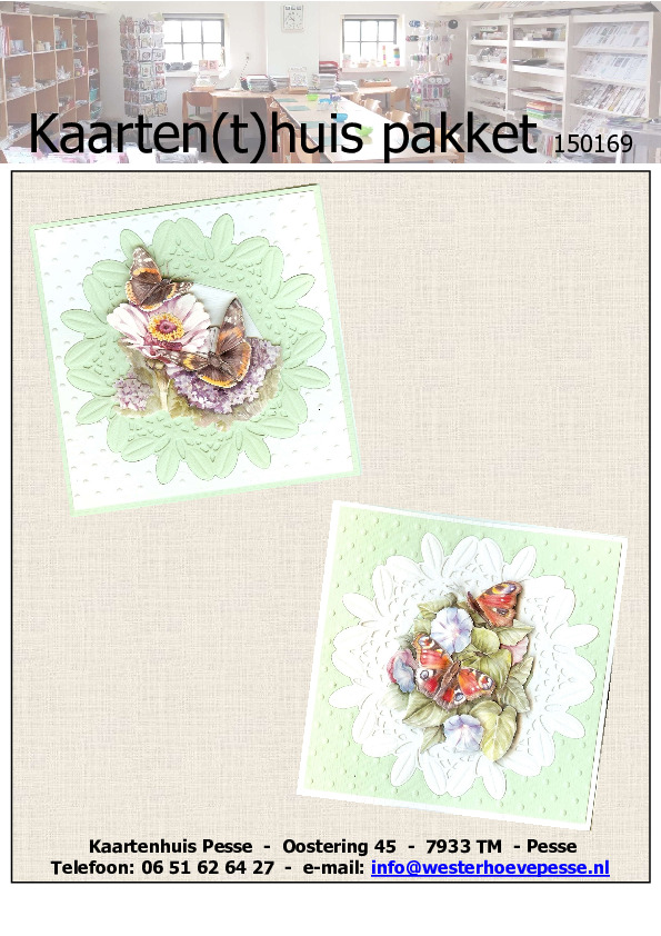 2 vlinder kaarten
- pakket nr: 150169
- papier voorgesneden
- plaatjes zelf knippen
- prijs: € 3,95 2 vlinder kaarten
- pakket nr: 150169
- papier voorgesneden
- plaatjes zelf knippen
- prijs: € 3,95