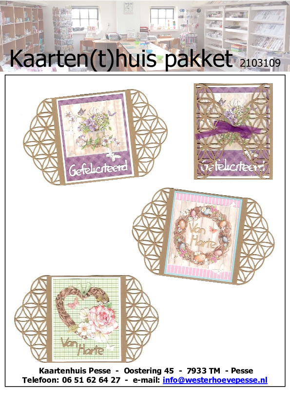 3 Felicitatie kaarten
- pakket nr: KH 2103109
- voorgesneden, geen 3D
- plaatjes zelf knippen
- prijs: € 5,50 3 Felicitatie kaarten
- pakket nr: KH 2103109
- voorgesneden, geen 3D
- plaatjes zelf knippen
- prijs: € 5,50