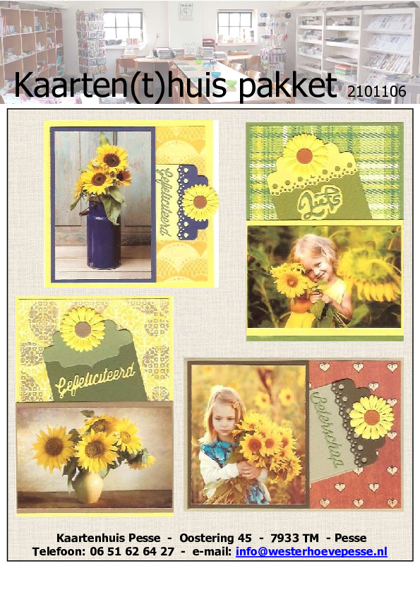 4 kaarten Zonnebloem
- pakket nr: KH 2101106
- voorgesneden, geen 3D
- plaatjes zelf knippen
- prijs: € 6,50 4 kaarten Zonnebloem
- pakket nr: KH 2101106
- voorgesneden, geen 3D
- plaatjes zelf knippen
- prijs: € 6,50